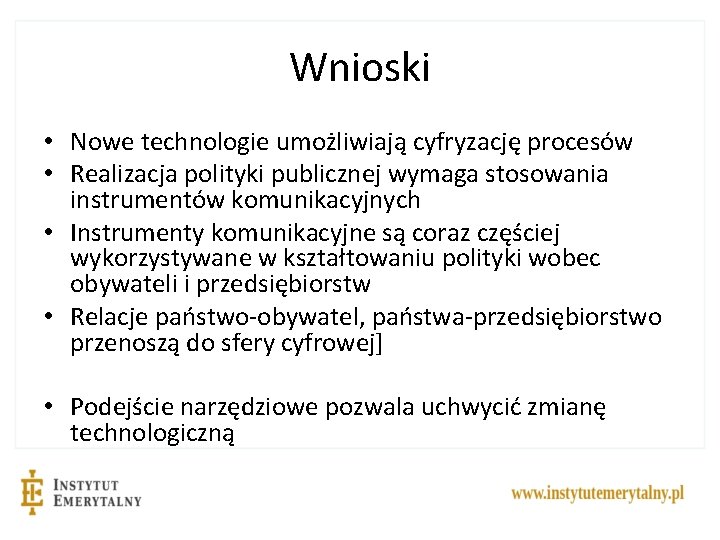 Wnioski • Nowe technologie umożliwiają cyfryzację procesów • Realizacja polityki publicznej wymaga stosowania instrumentów