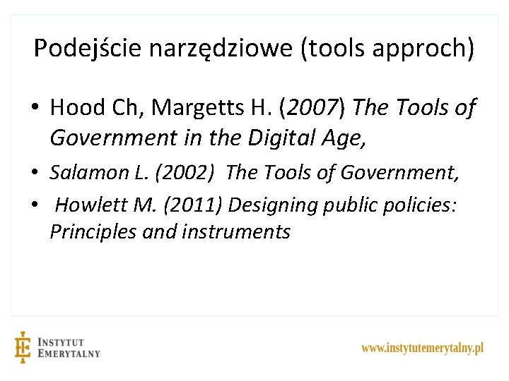 Podejście narzędziowe (tools approch) • Hood Ch, Margetts H. (2007) The Tools of Government