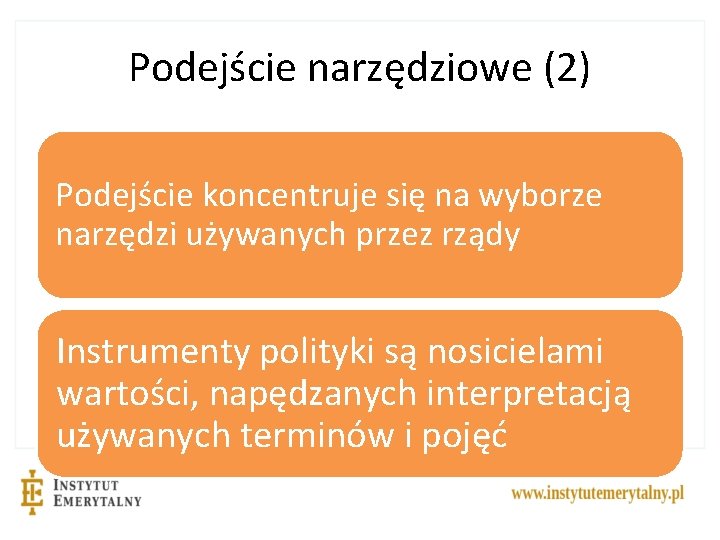 Podejście narzędziowe (2) Podejście koncentruje się na wyborze narzędzi używanych przez rządy Instrumenty polityki