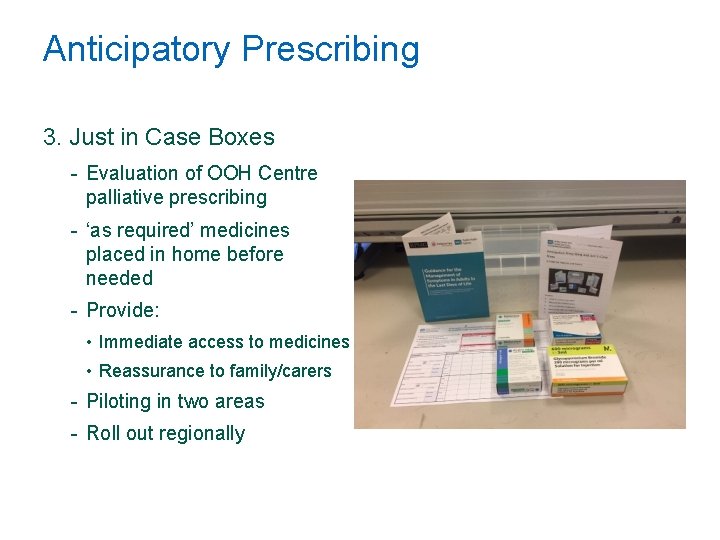 Anticipatory Prescribing 3. Just in Case Boxes - Evaluation of OOH Centre palliative prescribing Anticipatory Prescribing 3. Just in Case Boxes - Evaluation of OOH Centre palliative prescribing