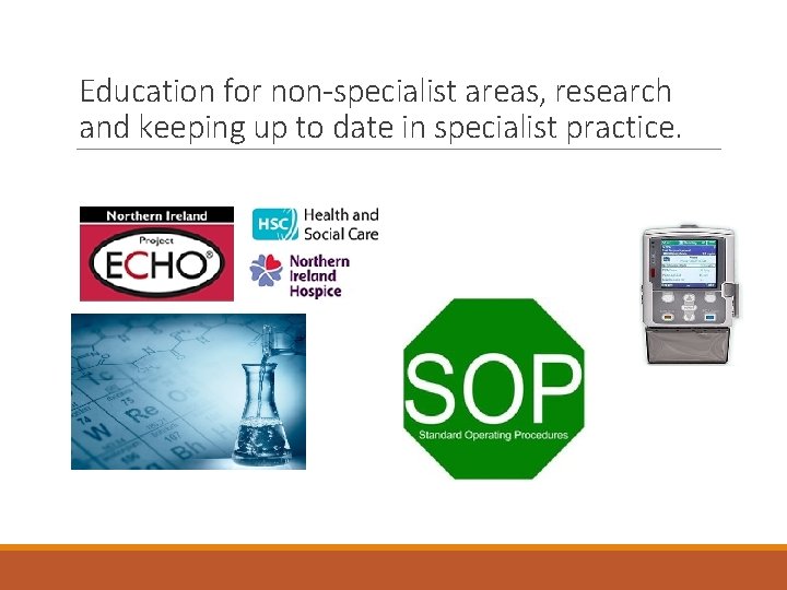 Education for non-specialist areas, research and keeping up to date in specialist practice. Education for non-specialist areas, research and keeping up to date in specialist practice.