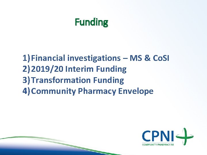 Funding 1) Financial investigations – MS & Co. SI 2) 2019/20 Interim Funding 3) Funding 1) Financial investigations – MS & Co. SI 2) 2019/20 Interim Funding 3)
