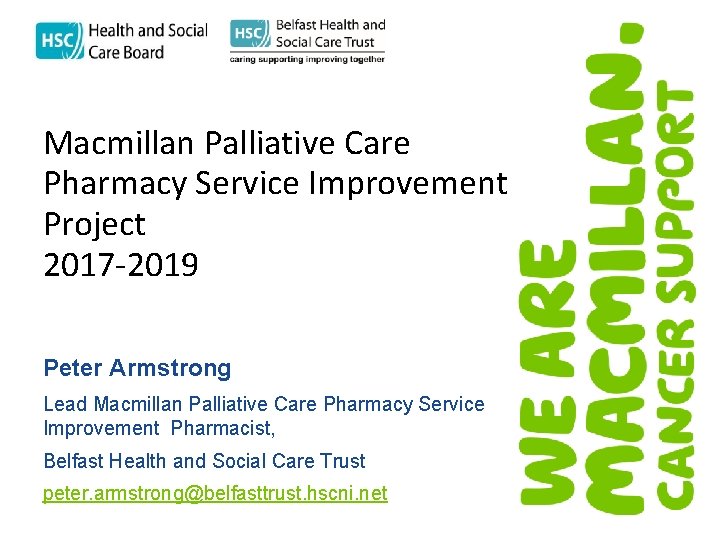 Macmillan Palliative Care Pharmacy Service Improvement Project 2017 -2019 Peter Armstrong Lead Macmillan Palliative Macmillan Palliative Care Pharmacy Service Improvement Project 2017 -2019 Peter Armstrong Lead Macmillan Palliative