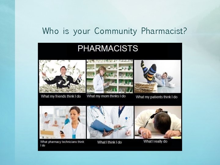 Who is your Community Pharmacist? Who is your Community Pharmacist?