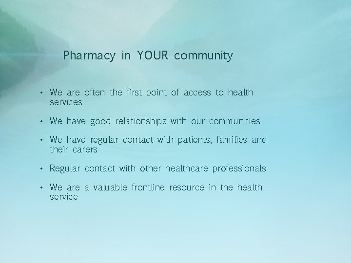Pharmacy in YOUR community • We are often the first point of access to Pharmacy in YOUR community • We are often the first point of access to
