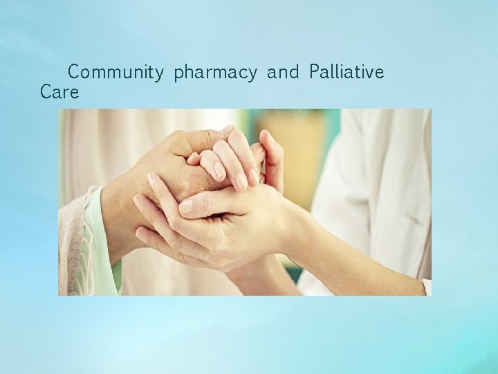 Community pharmacy and Palliative Care Community pharmacy and Palliative Care