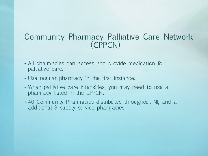Community Pharmacy Palliative Care Network (CPPCN) • All pharmacies can access and provide medication Community Pharmacy Palliative Care Network (CPPCN) • All pharmacies can access and provide medication