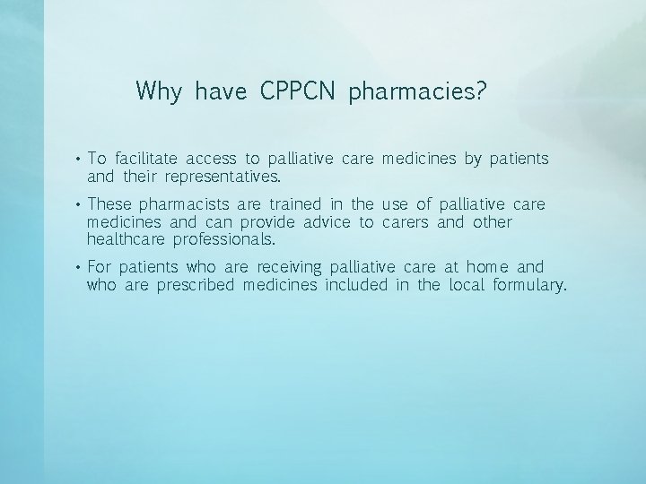 Why have CPPCN pharmacies? • To facilitate access to palliative care medicines by patients Why have CPPCN pharmacies? • To facilitate access to palliative care medicines by patients