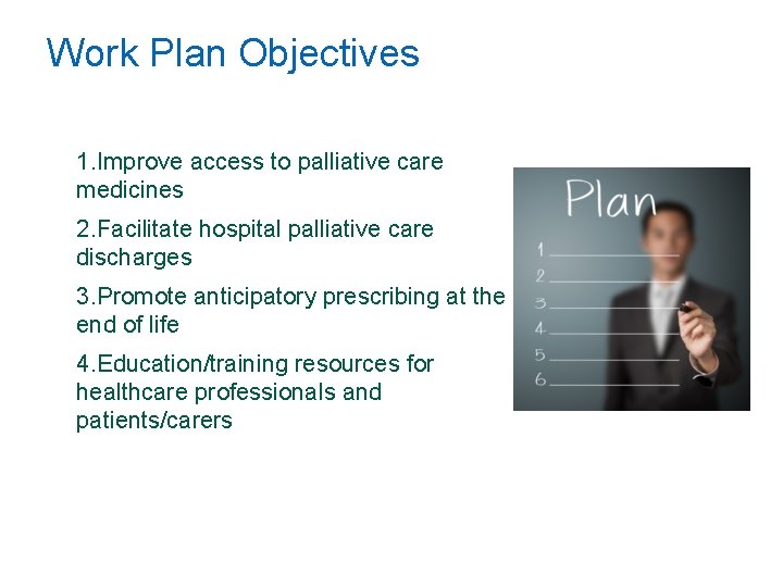 Work Plan Objectives 1. Improve access to palliative care medicines 2. Facilitate hospital palliative Work Plan Objectives 1. Improve access to palliative care medicines 2. Facilitate hospital palliative