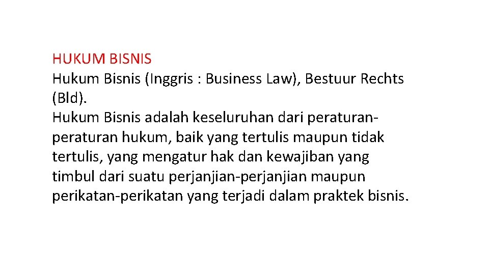HUKUM BISNIS Hukum Bisnis (Inggris : Business Law), Bestuur Rechts (Bld). Hukum Bisnis adalah