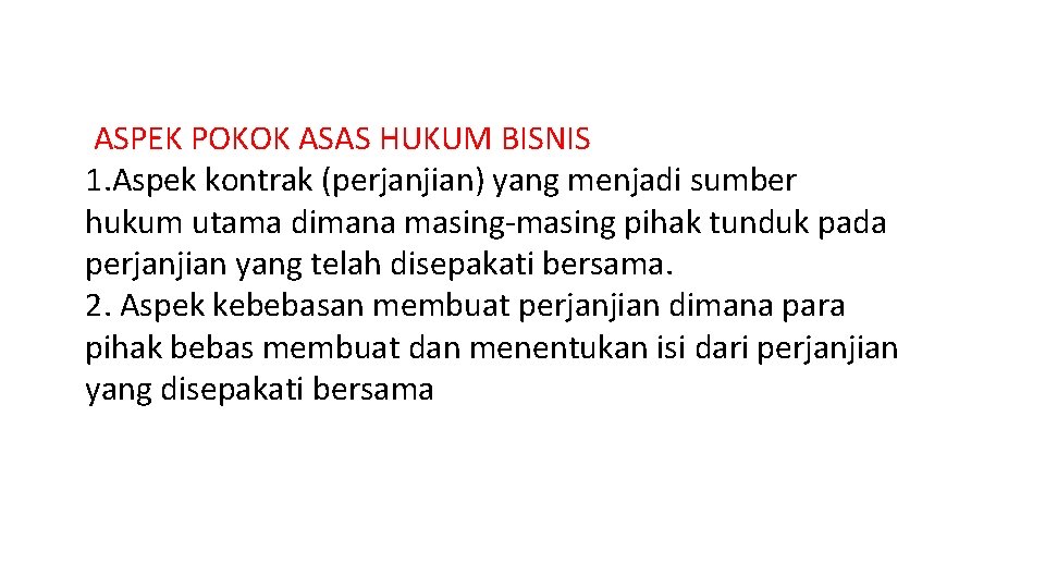 ASPEK POKOK ASAS HUKUM BISNIS 1. Aspek kontrak (perjanjian) yang menjadi sumber hukum utama