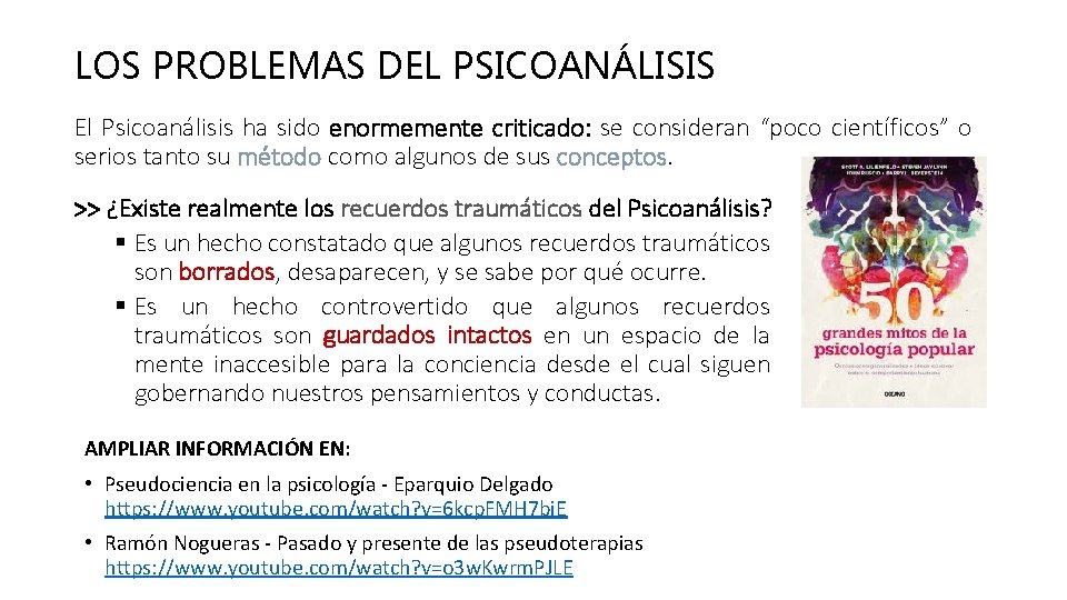 LOS PROBLEMAS DEL PSICOANÁLISIS El Psicoanálisis ha sido enormemente criticado: se consideran “poco científicos”