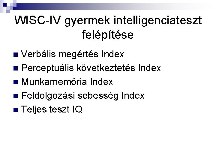WISC-IV gyermek intelligenciateszt felépítése Verbális megértés Index n Perceptuális következtetés Index n Munkamemória Index