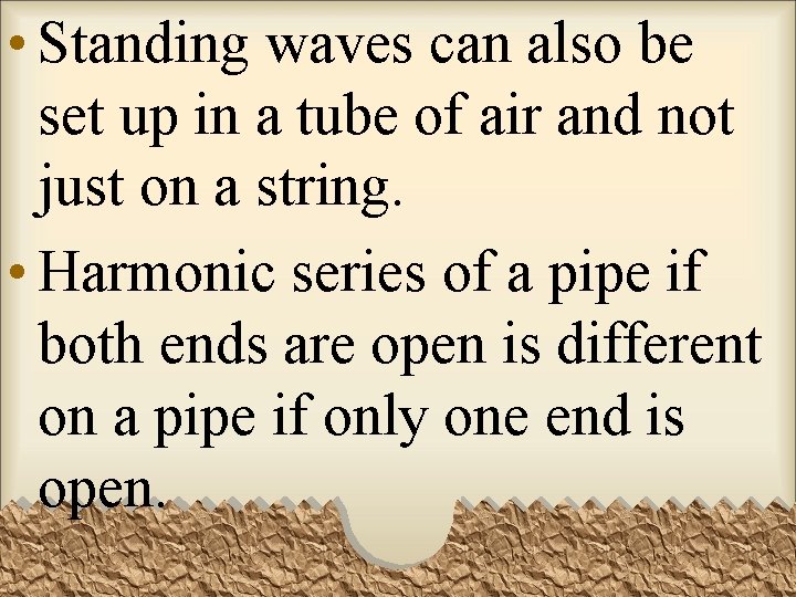  • Standing waves can also be set up in a tube of air