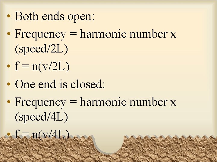  • Both ends open: • Frequency = harmonic number x (speed/2 L) •