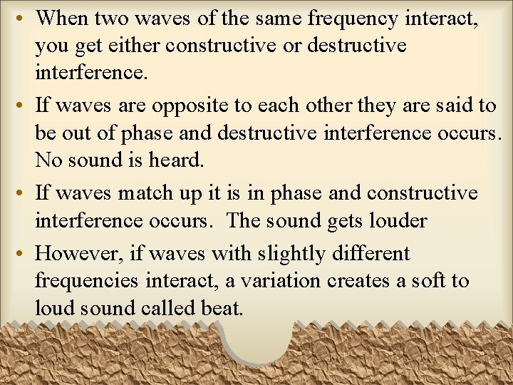  • When two waves of the same frequency interact, you get either constructive