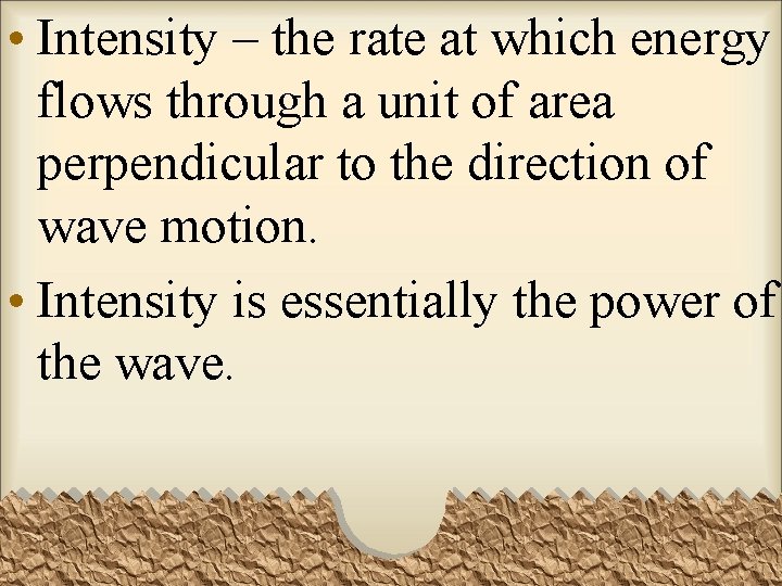  • Intensity – the rate at which energy flows through a unit of