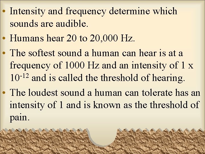  • Intensity and frequency determine which sounds are audible. • Humans hear 20