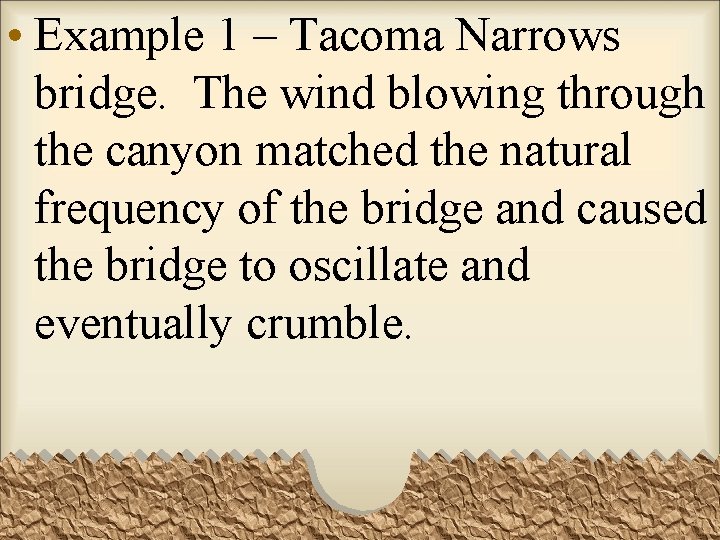  • Example 1 – Tacoma Narrows bridge. The wind blowing through the canyon