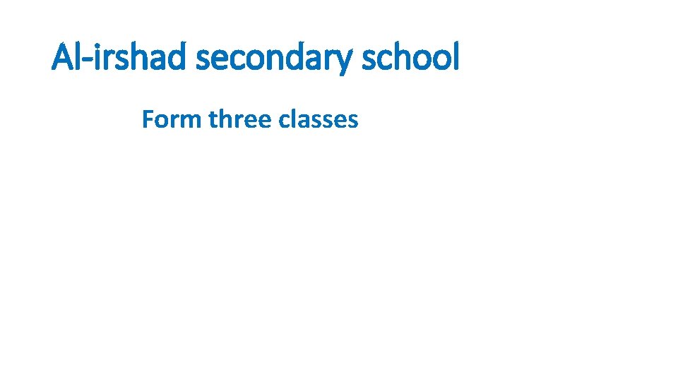Al-irshad secondary school Form three classes 