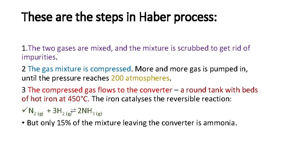 These are the steps in Haber process: 1. The two gases are mixed, and