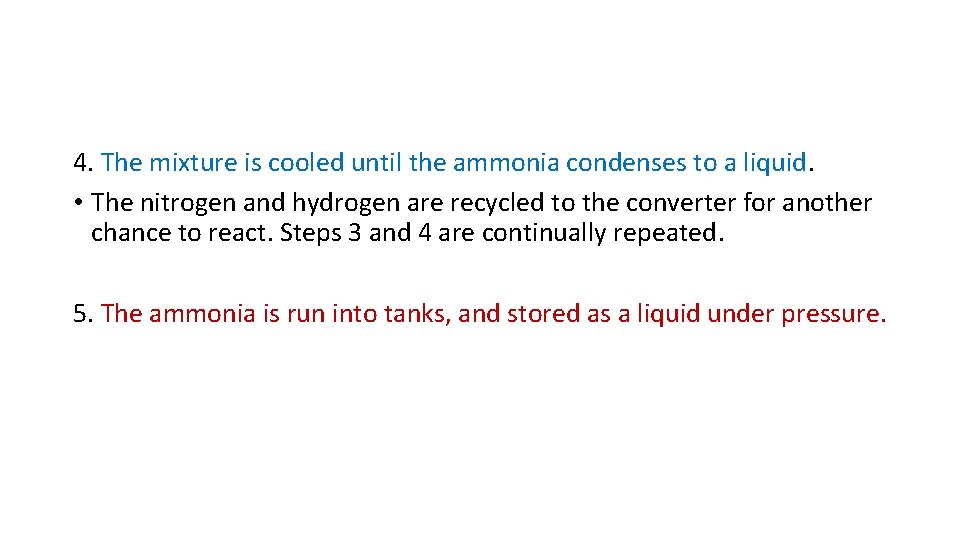 4. The mixture is cooled until the ammonia condenses to a liquid. • The
