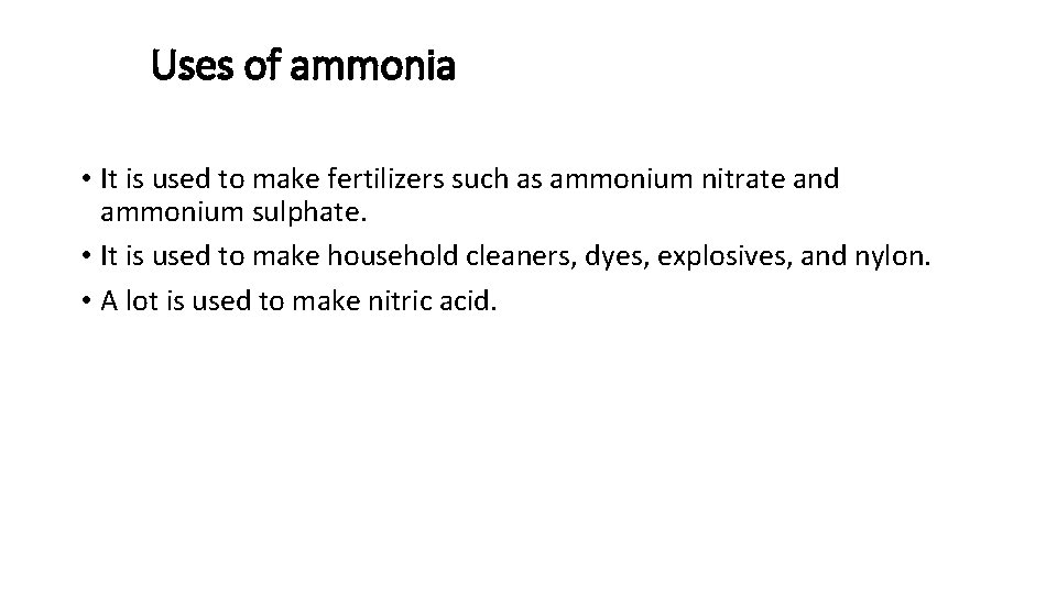 Uses of ammonia • It is used to make fertilizers such as ammonium nitrate