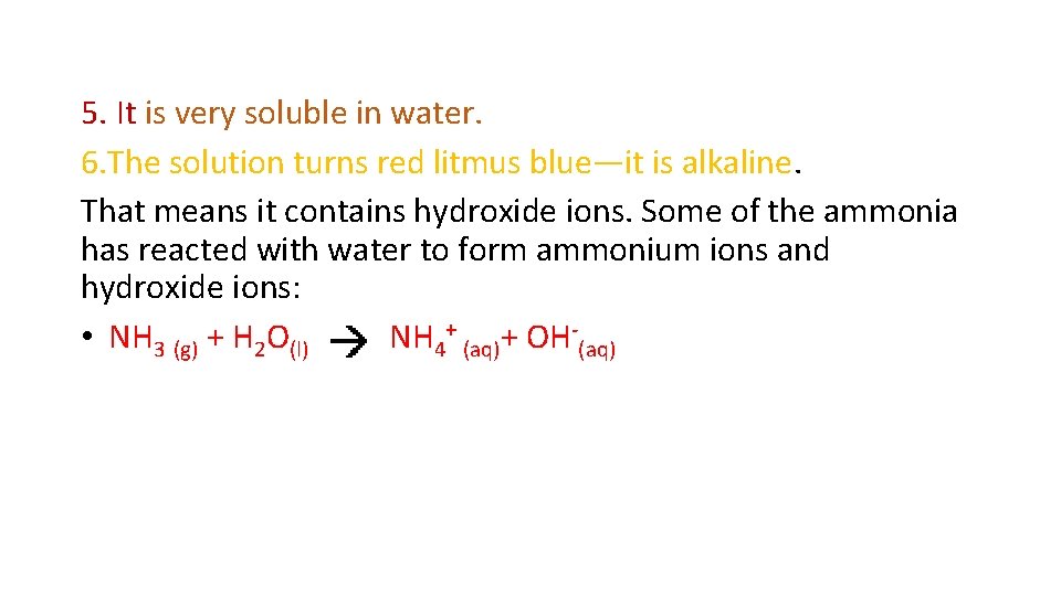 5. It is very soluble in water. 6. The solution turns red litmus blue—it