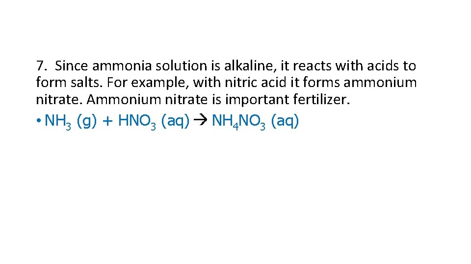 7. Since ammonia solution is alkaline, it reacts with acids to form salts. For