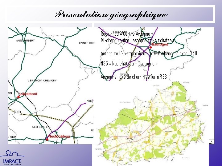 Présentation géographique Région du « Centre Ardenne » Mi-chemin entre Bastogne et Neufchâteau Autoroute