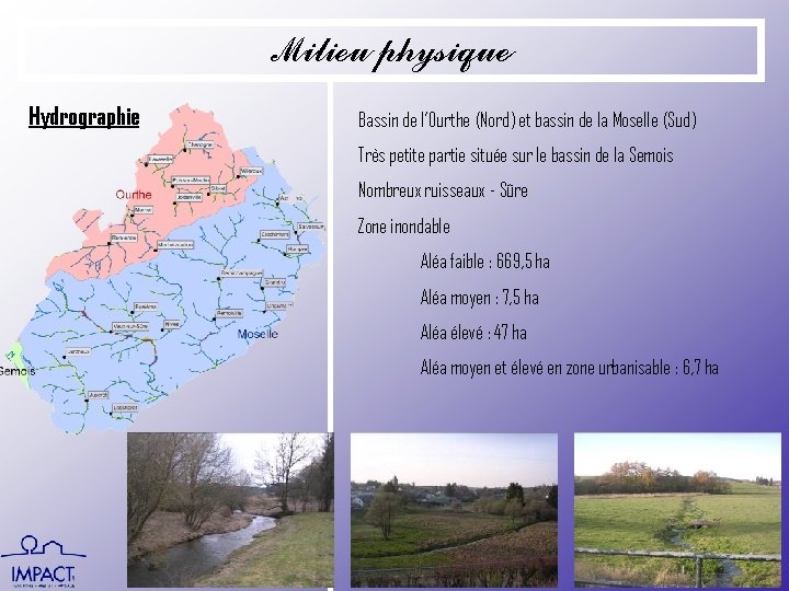 Milieu physique Hydrographie Bassin de l’Ourthe (Nord) et bassin de la Moselle (Sud) Très