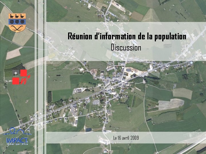 Réunion d’information de la population Discussion Le 16 avril 2009 