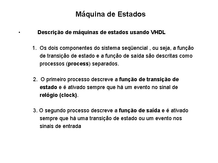 Máquina de Estados • Descrição de máquinas de estados usando VHDL 1. Os dois