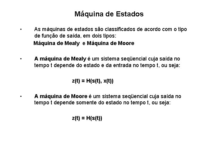 Máquina de Estados • As máquinas de estados são classificados de acordo com o