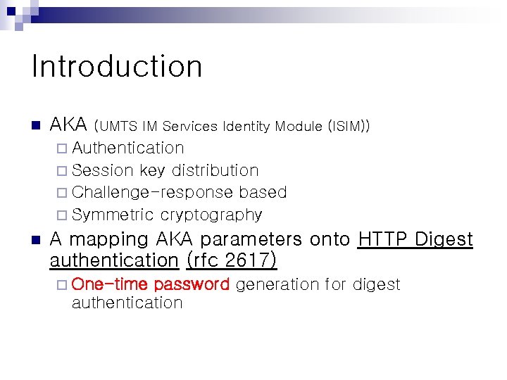 Introduction n AKA (UMTS IM Services Identity Module (ISIM)) ¨ Authentication ¨ Session key