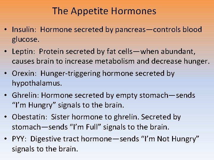 The Appetite Hormones • Insulin: Hormone secreted by pancreas—controls blood glucose. • Leptin: Protein