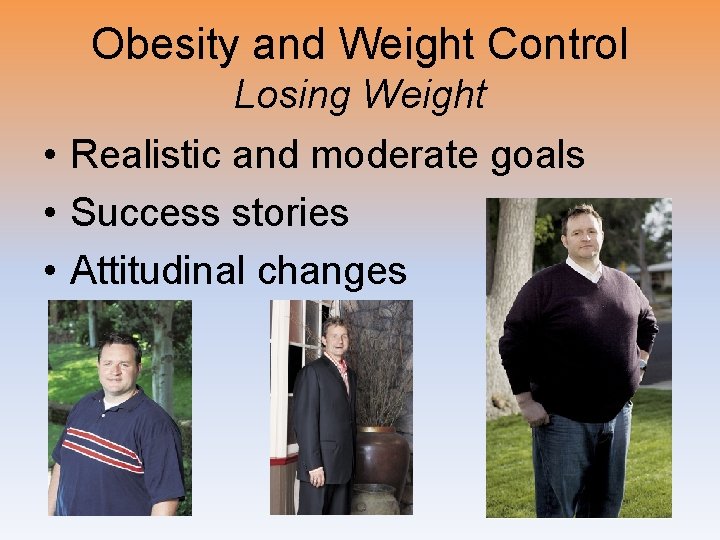 Obesity and Weight Control Losing Weight • Realistic and moderate goals • Success stories