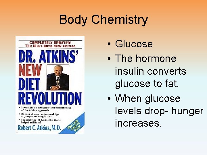 Body Chemistry • Glucose • The hormone insulin converts glucose to fat. • When