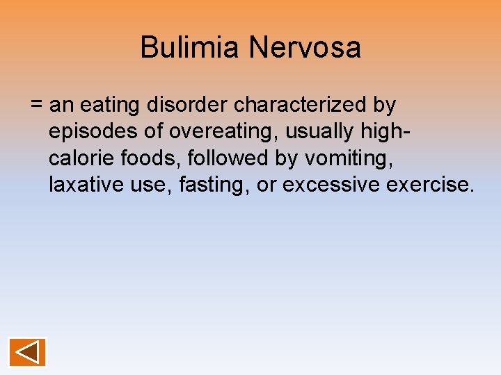 Bulimia Nervosa = an eating disorder characterized by episodes of overeating, usually highcalorie foods,