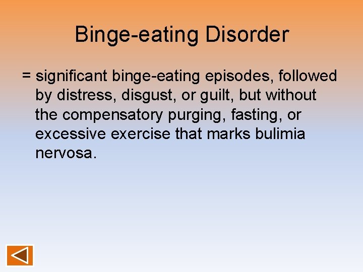 Binge-eating Disorder = significant binge-eating episodes, followed by distress, disgust, or guilt, but without