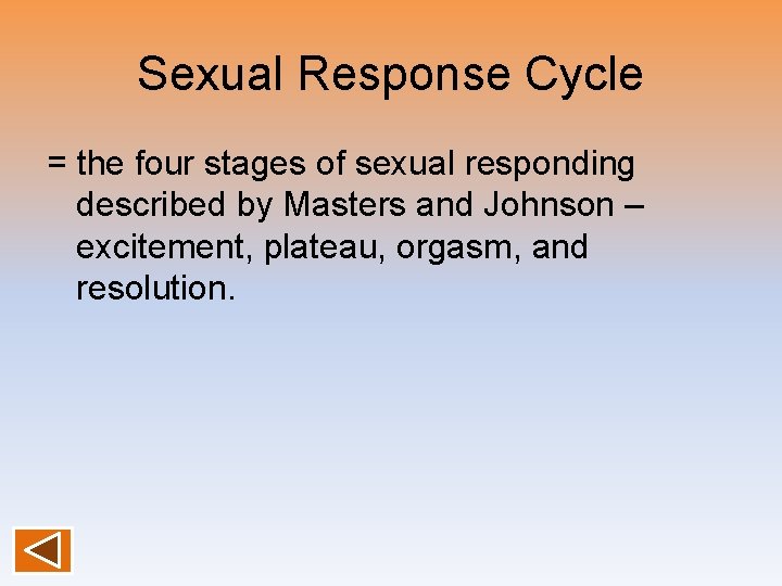 Sexual Response Cycle = the four stages of sexual responding described by Masters and