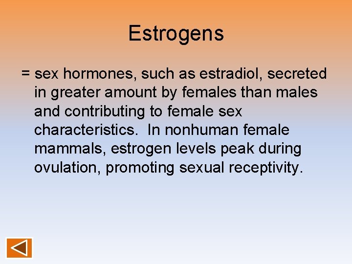 Estrogens = sex hormones, such as estradiol, secreted in greater amount by females than