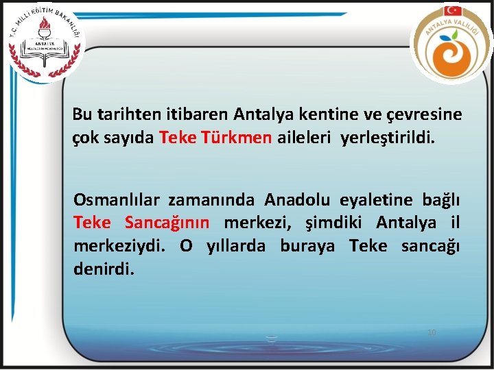 Bu tarihten itibaren Antalya kentine ve çevresine çok sayıda Teke Türkmen aileleri yerleştirildi. Osmanlılar