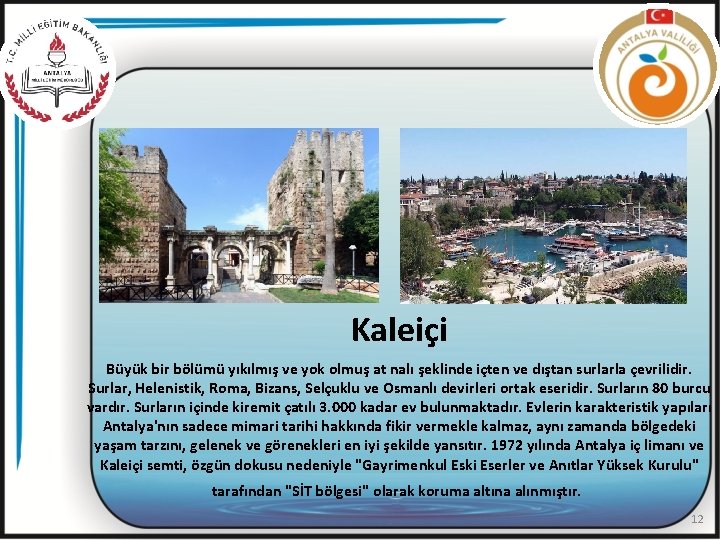 Kaleiçi Büyük bir bölümü yıkılmış ve yok olmuş at nalı şeklinde içten ve dıştan