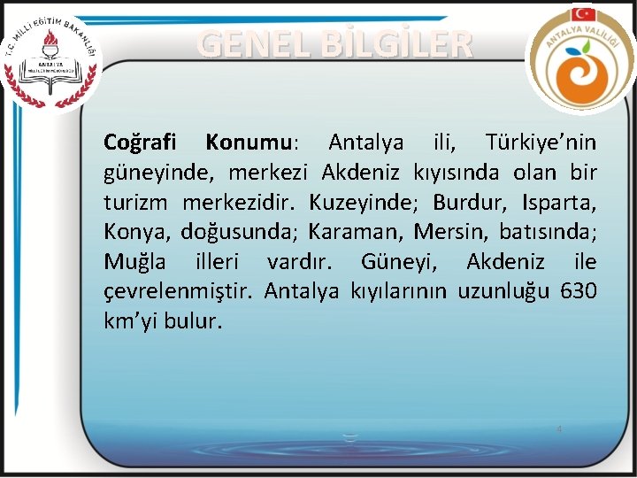 GENEL BİLGİLER Coğrafi Konumu: Antalya ili, Türkiye’nin güneyinde, merkezi Akdeniz kıyısında olan bir turizm