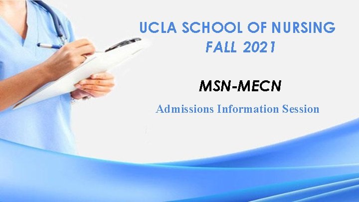 UCLA SCHOOL OF NURSING FALL 2021 MSN-MECN Admissions Information Session 