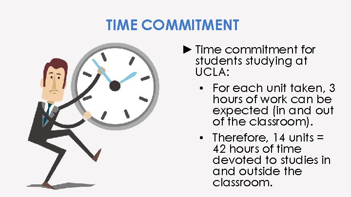 TIME COMMITMENT ► Time commitment for students studying at UCLA: • For each unit