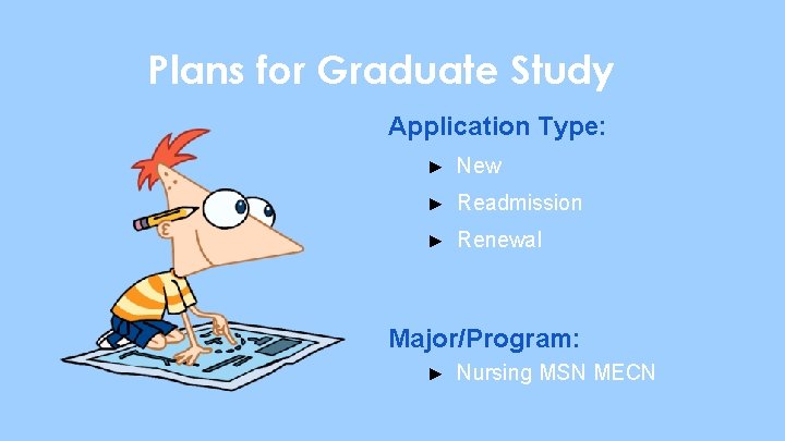 Plans for Graduate Study Application Type: ► New ► Readmission ► Renewal Major/Program: ►