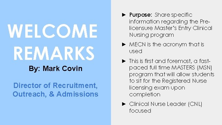 WELCOME REMARKS By: Mark Covin Director of Recruitment, Outreach, & Admissions ► Purpose: Share