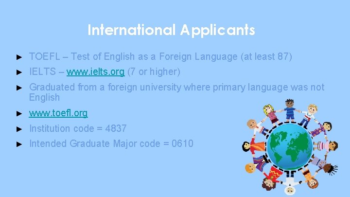 International Applicants ► TOEFL – Test of English as a Foreign Language (at least